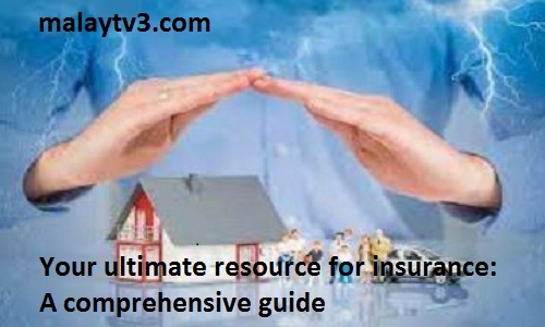 Your ultimate resource for insurance: A comprehensive guide