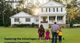 Exploring the Advantages of Home Insurance: A Complete Overview